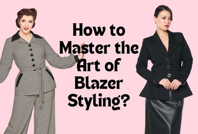 How to Master the Art of Blazer Styling?
