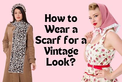 How to Wear a Scarf for a Vintage Look?