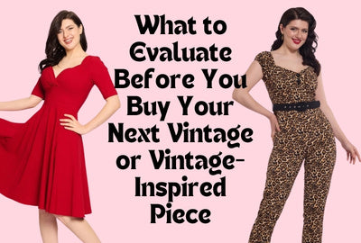 What to Evaluate Before You Buy Your Next Vintage or Vintage-Inspired Piece